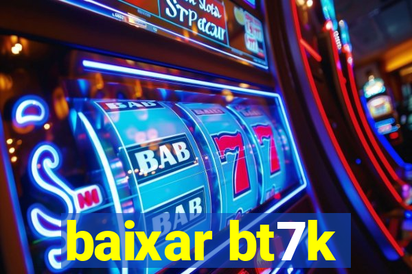 baixar bt7k